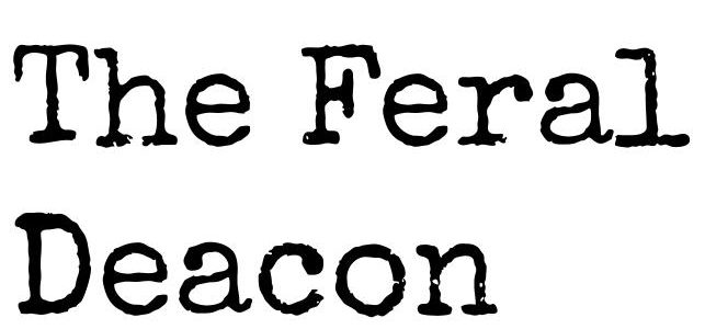 The Feral Deacon